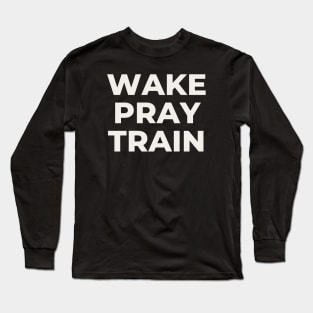 Wake Pray Train - Christian Workout T Shirt Long Sleeve T-Shirt